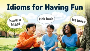 Idioms for having fun with happy friends, speech bubbles, and simple English learning examples.